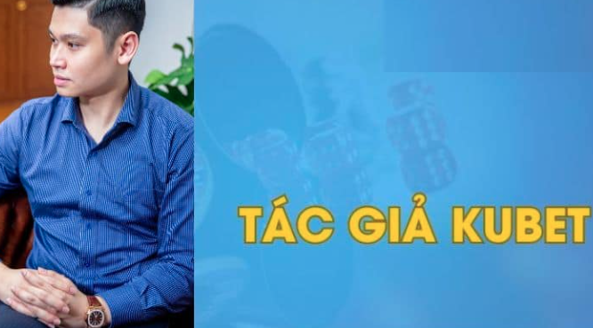 Tác Giả KUBET Quang Tuấn – Người Đứng Sau Thành Công Ku Casino