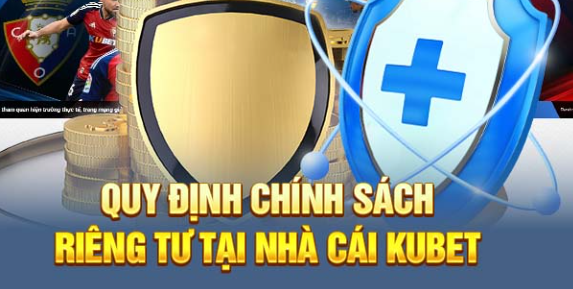 Chính sách riêng tư tại Kubet: Sự cam kết vững chắc đối với người dùng Ku bet